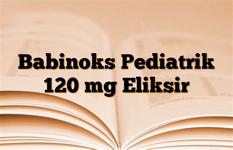 Babinoks Pediatrik 120mg/5ml 150ml Eliksir
