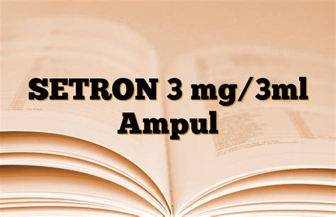 Setron 3 Mg/ 3 Ml 1 Ampul Fiyatı